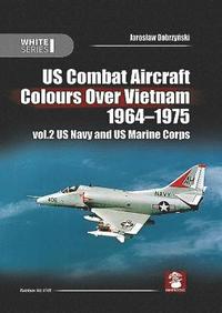 bokomslag Us Combat Aircraft Colors Over Vietnam 1964 - 1975. Vol. 2 US Navy and US Marine Corps