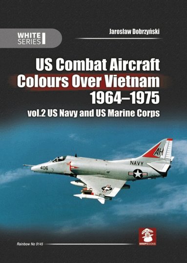 Jarosław Dobrzyński, Janusz Światloń, Marcelo Ribeiro, Mads Bangsø - US Combat Aircraft Colours over Vietnam 1964 - 1975. Volume 2, Inbunden
