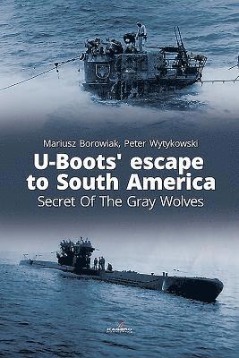 bokomslag U-Boots' Escape to South America Secret of the Gray Wolves