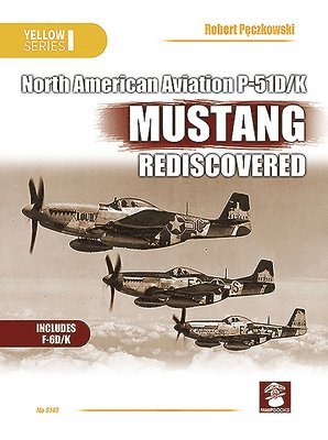 North American Aviation P-51D/K Mustang Rediscovered 1