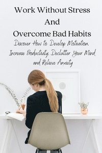 bokomslag Work Without Stress And Overcome Bad Habits