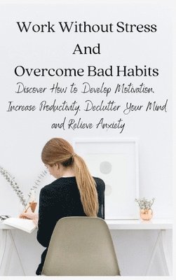 bokomslag Work Without Stress And Overcome Bad Habits