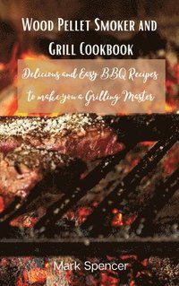 bokomslag Wood Pellet Smoker and Grill Cookbook