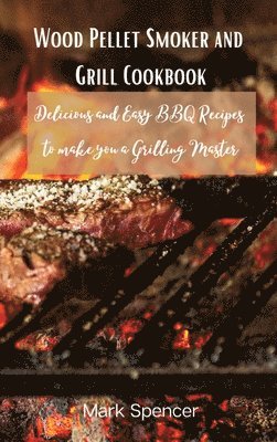 Mark - Wood Pellet Smoker and Grill Cookbook, Inbunden