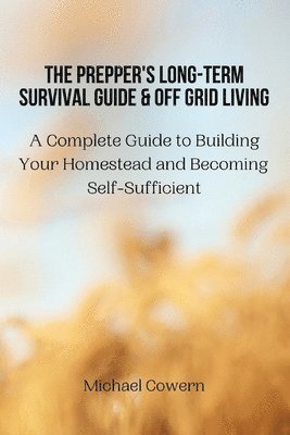 bokomslag Prepper's Long-Term Survival Guide and Off Grid Living
