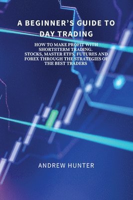 Andrew Hunter - Beginner's Guide to Day Trading, Häftad