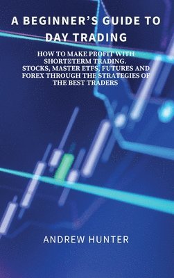 Andrew Hunter - Beginner's Guide to Day Trading, Inbunden