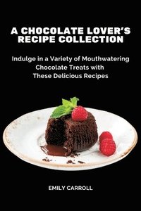 bokomslag A Chocolate Lover's Recipe Collection