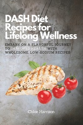Chloe Harrison - DASH Diet Recipes for Lifelong Wellness, Häftad