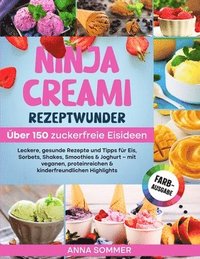 bokomslag Ninja Creami Rezeptwunder - Über 150 zuckerfreie Eisideen: Leckere, gesunde Rezepte und Tipps für Eis, Sorbets, Shakes, Smoothies & Joghurt - mit vega