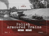 bokomslag Polish Armoured Trains 1921-1939 Vol. 1