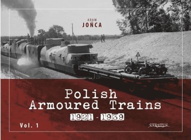 bokomslag Polish Armoured Trains 1921-1939 vol. 1