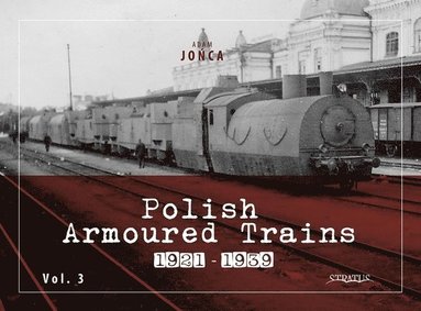 bokomslag Polish Armoured Trains 1921-1939 vol. 3