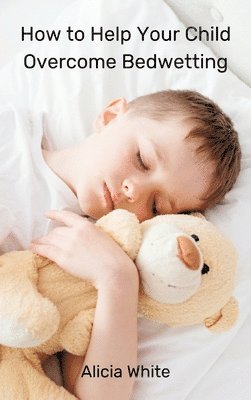 bokomslag How to Help Your Child Overcome Bedwetting