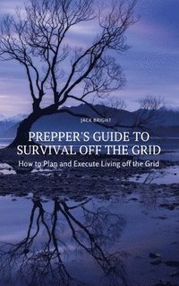 bokomslag Prepper's Guide to Survival Off the Grid