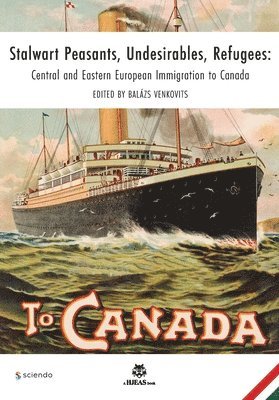 bokomslag Stalwart Peasants, Undesirables, Refugees: Central and Eastern European Immigration to Canada