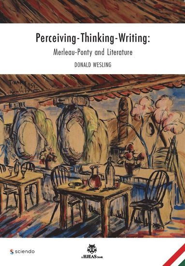 Donald Wesling - Perceiving-Thinking-Writing: Merleau-Ponty and Literature, Häftad