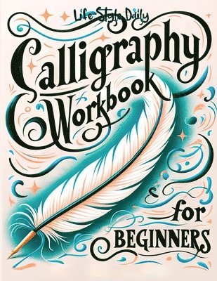 Life Daily Style - Calligraphy Workbook for Beginners:Simple and Modern Handwriting - A B, Häftad