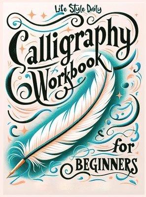 Life Daily Style - Calligraphy Workbook for Beginners:Simple and Modern Book - An Easy Mi, Inbunden