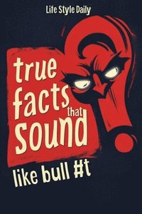 bokomslag True Facts That Sound Like Bull #t