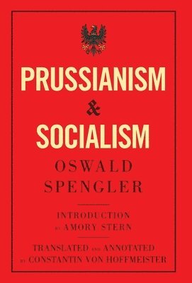 Oswald Spengler - Prussianism and Socialism, Inbunden