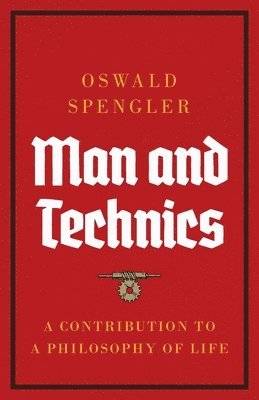 Oswald Spengler - Man and Technics, Häftad