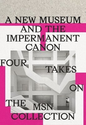 Joanna Mytkowska - New Museum and the Impermanent Canon, Inbunden