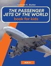 bokomslag The Passenger Jets Of The World For Kids