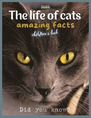 bokomslag The life of cats- amazing facts