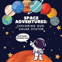 bokomslag Space Adventures. Exploring Our Solar System (With Planet Coloring Fun!)