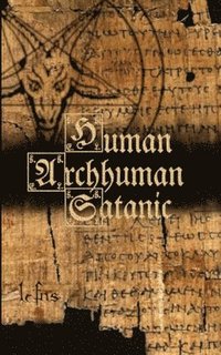 bokomslag Human, Archhuman, Satanic