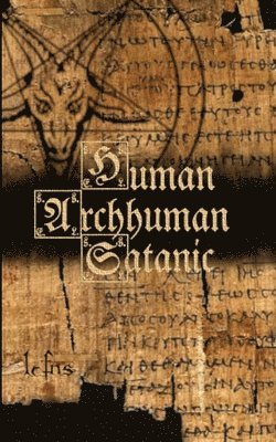 Human, Archhuman, Satanic 1
