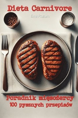 Dieta Carnivore. Poradnik mi&#281;so&#380;ercy 1