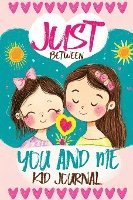 bokomslag Just Between You and Me Kid Journal: A Mother Daughter Guided Diary that Encourages Meaningful Conversations, Strengthens Relationships, Promotes Mind