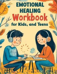 bokomslag Emotional Healing Workbook for Kids, and Teens