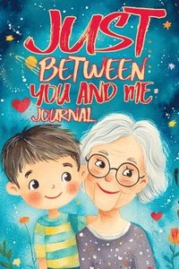 bokomslag Just Between You and Me Journal: A Pass Back and Forth Diary for Grandma and Grandson, Filled with Prompts for Meaningful Conversations, Guided by Lov