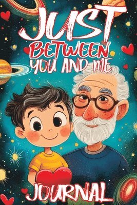 bokomslag Just Between You and Me Journal: A Pass Back and Forth Diary for Grandpa and Grandson, Filled with Prompts for Meaningful Conversations, Guided by Lov