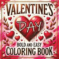 bokomslag Valentine's Day Bold and Easy Coloring Book: Cute and Simple Large Designs Featuring Relaxation with Lovely Themes for Adults and Seniors