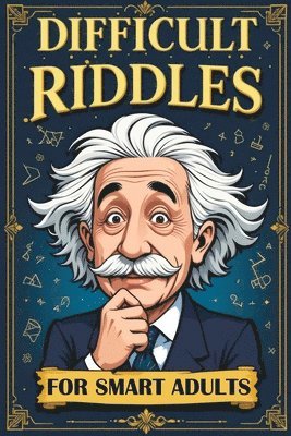 Difficult Riddles for Smart Adults: 300 Brain Teasers, Trick Questions and Fun Challenges - A Love for Creative Thinking Facts Women and Men Will Enjo 1