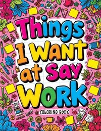 bokomslag Things I Want to Say at Work Coloring Book: Funny Adult Quotes & Complex Designs for Stress Relief - Perfect for Office Workers & Anyone Navigating th