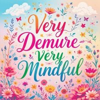 bokomslag Very Demure Very Mindful: Coloring Book for Adults and Teens Featuring Bold and Easy Inspirational Quotes and Patterns for Stress Relief and Rel