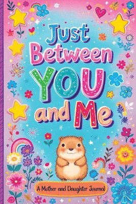 bokomslag Just Between You and Me: A Guided Journal for Mother and Daughter is a Pass Back and Forth Diary with Prompts to Spark Conversations, Help Us S