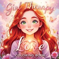 bokomslag Girl Therapy Love Coloring Book: Celebrate Self-Love and Self-Care - Cute and Simple Illustrations for Relaxation and Empowering Art Activities for Ki