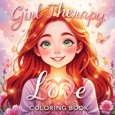 bokomslag Girl Therapy Love Coloring Book: Celebrate Self-Love and Self-Care - Cute and Simple Illustrations for Relaxation and Empowering Art Activities for Ki