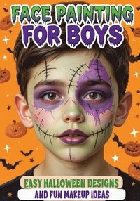 bokomslag Face Painting for Boys - Easy Halloween Designs and Fun Makeup Ideas: Step-by-Step Guide to Creative Face Art for Kids and Teens - Perfect for Parties