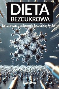 bokomslag Dieta Bezcukrowa: Jak zerwac z cukrem i cieszyc si&#281; &#380;yciem