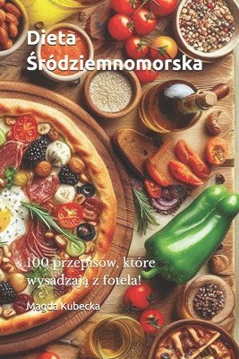 bokomslag Dieta &#346;ródziemnomorska: 100 przepisów, które wysadzaj&#261; z fotela!