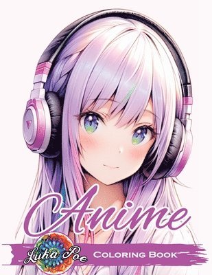 Anime Coloring Book for Adults: Featuring Cute and Unique Manga Characters - A Relaxing Art Collection for Teens, Girls, and Grown-Ups with Beautiful 1