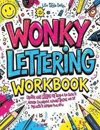 bokomslag Wonky Lettering Workbook: Creative Hand Lettering for Teens- A Fun Guide to Modern Calligraphy, Alphabet Tracing, and DIY Projects to Express Yo