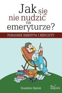 bokomslag Jak si&#281; nie nudzic na emeryturze?